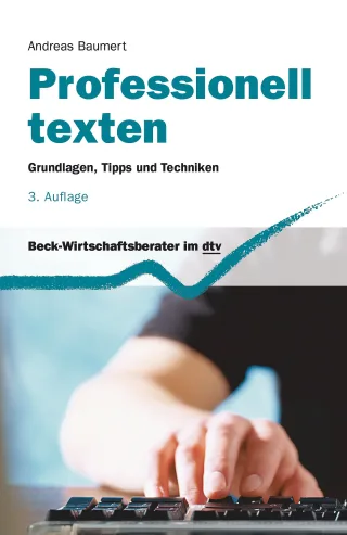 Professionell texten: Grundlagen Tipps und Techniken (dtv Beck Wirtschaftsberater)