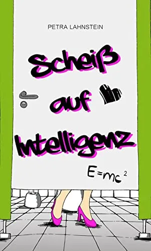Scheiß auf Intelligenz [Broschiert] [2015] Lahnstein Petra