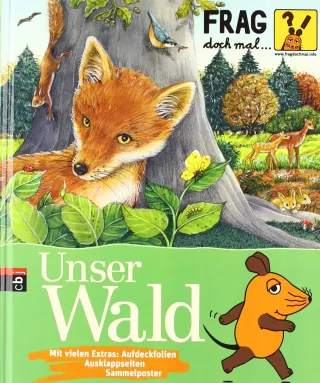 Frag doch mal ... die Maus!  - Unser Wald (Die Sachbuchreihe Band 2)