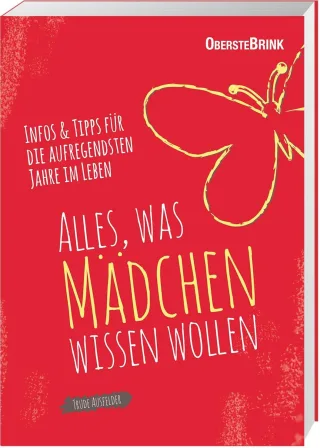 Alles was Mädchen wissen wollen: Infos und Tipps für die aufregendsten Jahre im Leben