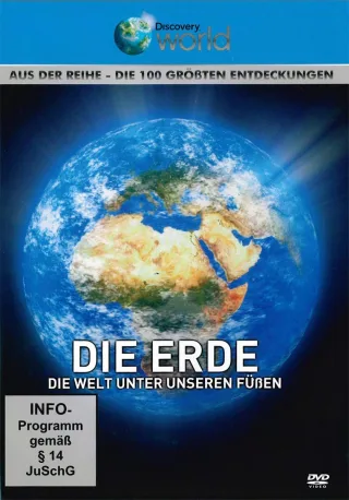 Die Erde - Die Welt unter unseren Füßen - Aus der Reihe Die 100 größten Entdeckungen