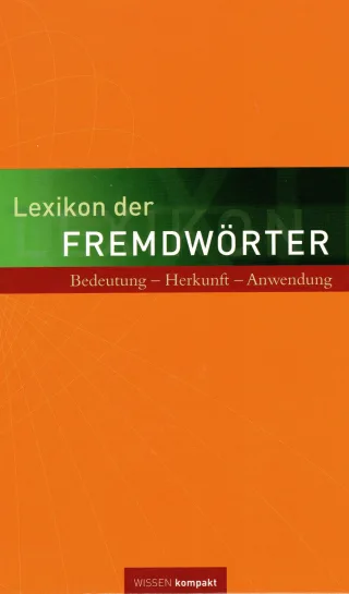 Lexikon der Fremdwörter : Bedeutung - Herkunft - Anwendung