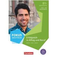 Fokus Deutsch - Allgemeine Ausgabe - B1+ / Joachim Schote, Gunther Weimann, Dieter Maenner, Erfolgreich in Alltag und Beruf: Brückenkurs - Kurs- und Übungsbuch - Inkl. E-Book und PagePlayer-App