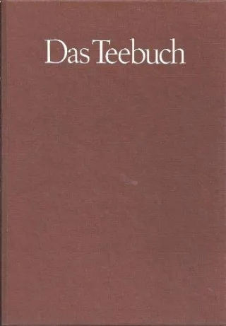 Das Teebuch. Geschichte und Geschichten. Anbau Herstellung und Rezepte