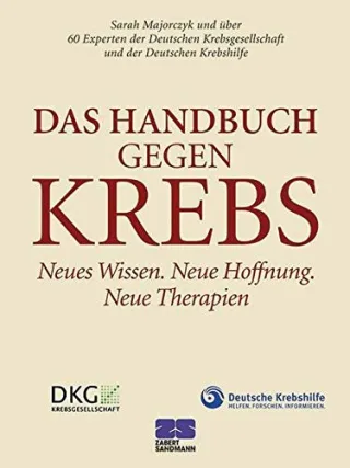 Das Handbuch gegen Krebs [Gebundene Ausgabe] [2014] Sarah Majorczyk und über 60 Experten der Deutschen Krebsgesellschaft und der Deutschen Krebshilfe