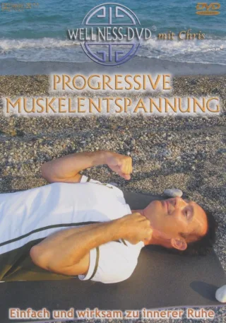 Progressive Muskelentspannung - Einfach und wirksam zu innerer Ruhe