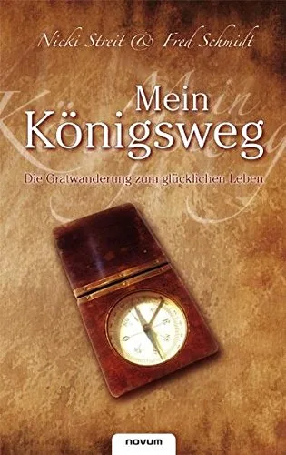 Mein Königsweg - Die Gratwanderung zum glücklichen Leben