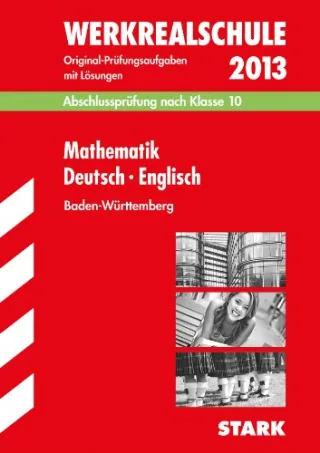 Abschluss-Prüfungsaufgaben Werkrealschule Baden-Württemberg: Abschlussprüfung Werkrealschule Baden-Württemberg - Mathematik Deutsch Englisch