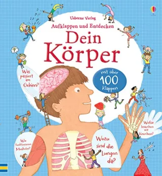 Aufklappen und Entdecken: Dein Körper: mit über 100 Klappen
