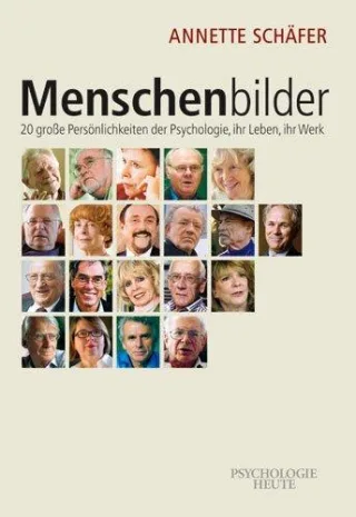 Menschenbilder: 20 große Persönlichkeiten der Psychologie ihr Leben ihr Werk