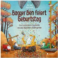 Bagger Ben feiert Geburtstag- Eine kunterbunte Geschichte aus dem Baus / Dörte Horn
