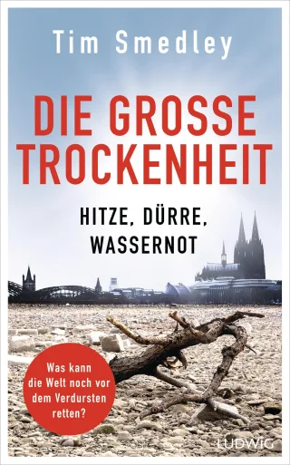 Die große Trockenheit: Hitze Dürre Wassernot ? Was kann die Welt noch vor dem Verdursten retten?