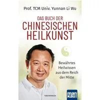Das Buch der Chinesischen Heilkunst / TCM Univ. Yunnan Li Wu