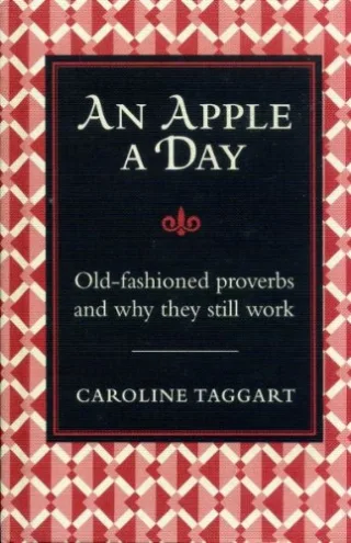 An Apple A Day - Old fashioned proverbs and why they still work