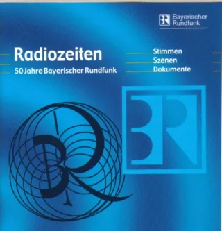 Radiozeiten - 50 Jahre Bayerischer Rundfunk: Stimmen Szenen Dokumente