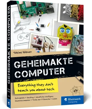 Geheimakte Computer: Alles was du in der Schule nicht über Computer lernst ? Maker-Projekte Code-Challenges Hacking künstliche Intelligenz u. v. m.