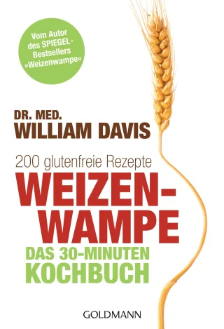 Weizenwampe - Das 30-Minuten-Kochbuch: 200 glutenfreie Rezepte - Vom Autor des SPIEGEL-Bestsellers "Weizenwampe" [Taschenbuch] [2015] Davis Dr. med. William Brodersen Imke