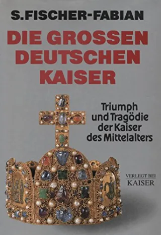 Die großen Deutschen Kaiser. Triumph und Tragödie der Kaiser des Mittelalters