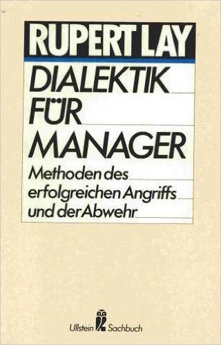 Dialektik für Manager : Methoden d. erfolgreichen Angriffs u.d. Abwehr.
