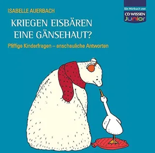 CD WISSEN Junior - Kriegen Eisbären eine Gänsehaut? Pfiffige Kinderfragen anschauliche Antworten 3 CDs