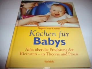 Kochen für Babys. Alles über die Ernährung der kleinsten - in Theorie und praxis