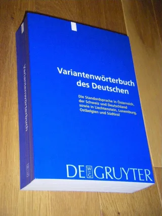 Variantenwörterbuch des Deutschen: Die Standardsprache in Oesterreich Der Schweiz Und Deutschland Sowie in Liechtenstein Luxemburg Ostbelgien Und Suedtirol