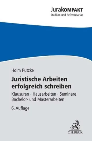Juristische Arbeiten erfolgreich schreiben: Klausuren Hausarbeiten Seminare Bachelor- und Masterarbeiten