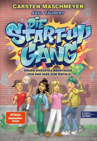 Die Start-up Gang (Band 1): Unser größtes Abenteuer ? von der Idee zum Erfolg (Edel Kids Books)