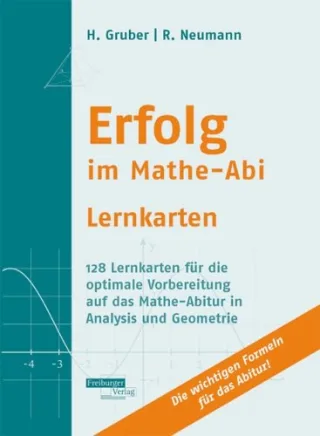 Erfolg im Mathe-Abi Lernkarten: 128 Lernkarten für die optimale Vorbereitung auf das Mathe-Abitur in Analysis und Geometrie