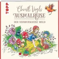 Christl Vogls Ausmalreise - Der verwunschene Wald / Christl Vogl
