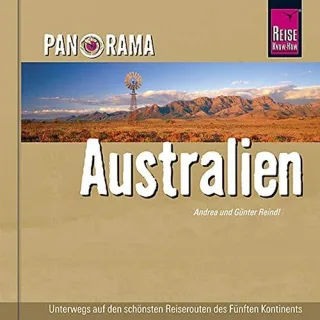 Panorama Australien: Unterwegs auf den schönsten Reiserouten des Fünften Kontinents