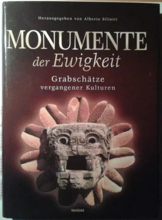 Monumente der Ewigkeit Grabschätze vergangener Kulturen