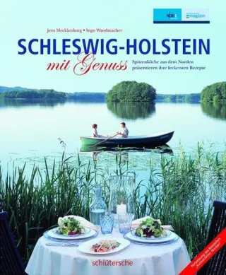 Schleswig Holstein mit Genuss: Spitzen-Köche aus dem Norden präsentieren ihre leckersten Rezepte