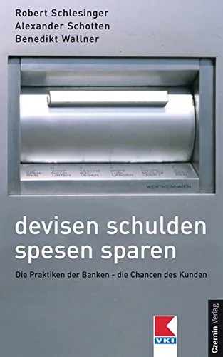 Devisen Schulden Spesen Sparen: Die Praktiken der Bank - Die Chancen des Kunden