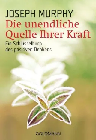 Die unendliche Quelle Ihrer Kraft: Ein Schlüsselbuch des positiven Denkens [Taschenbuch] [2005] Murphy Joseph Künzel Helga