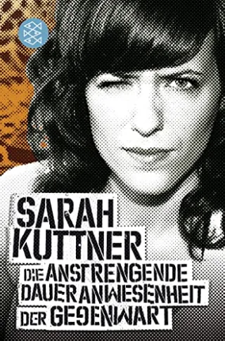Die anstrengende Daueranwesenheit der Gegenwart [Taschenbuch] [2011] Kuttner Sarah