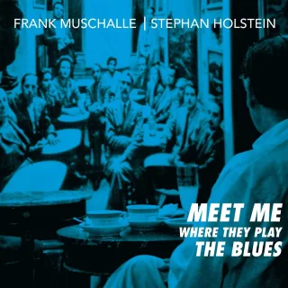 Meet Me Where They Play the Blues - Frank MuschalleStephan Holstein