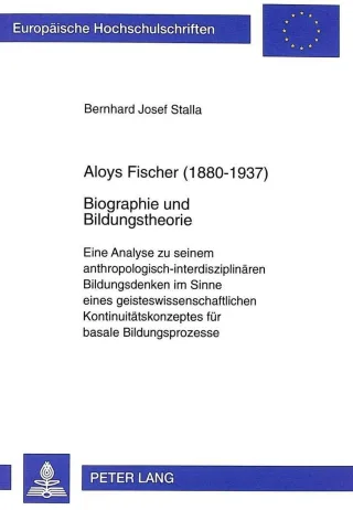 Aloys Fischer (1880-1937): Biographie und Bildungstheorie