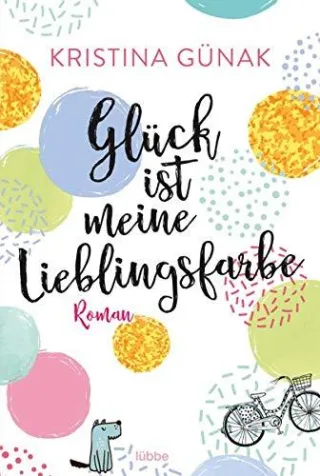 Glück ist meine Lieblingsfarbe: Roman