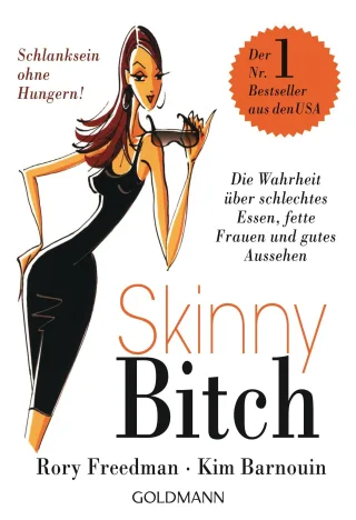 Skinny Bitch: Die Wahrheit über schlechtes Essen fette Frauen und gutes Aussehen - Schlanksein ohne Hungern! [Taschenbuch] [2008] Rory Freedman Kim Barnouin Christiane Burkhardt