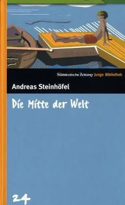 Die Mitte der Welt. SZ Junge Bibliothek Band 24 [Gebundene Ausgabe] [2005] Steinhöfel Andreas