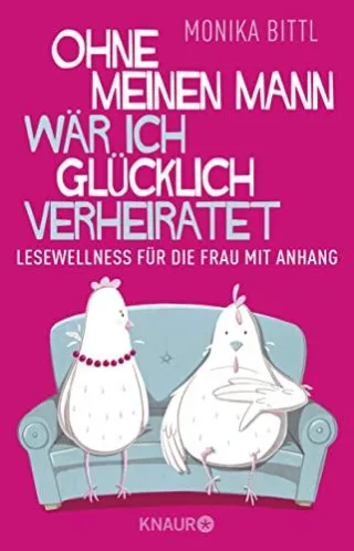 Ohne meinen Mann wär ich glücklich verheiratet: Lesewellness für die Frau mit Anhang