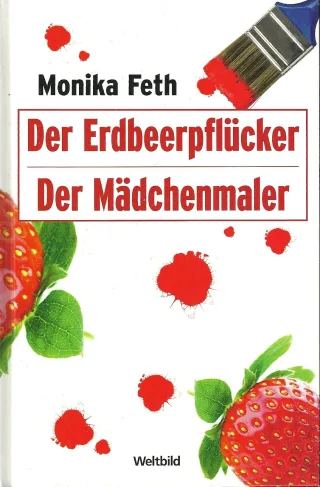 Der Erdbeerpflücker / Der Mädchenmaler - Doppelband [Gebundene Ausgabe] [2009] Monika Feth