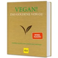 Vegan! Das Goldene von GU / diverse, Das große vegane Kochbuch mit den 300 besten tierfreien Rezepten