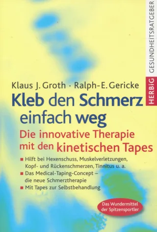Kleb den Schmerz einfach weg: Die innovative Therapie mit den kinetischen Tapes [Broschiert] [2005] Groth Klaus J. Gericke Ralph-E.