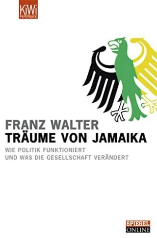 Träume von Jamaika. Wie Politik funktioniert und was die Gesellschaft verändert