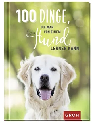 100 Dinge die man von einem Hund lernen kann (Geschenke für Tierliebhaber)
