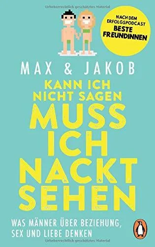 Kann ich nicht sagen muss ich nackt sehen: Was Männer über Beziehung Sex und Liebe denken ? Nach dem Erfolgspodcast BESTE FREUNDINNEN