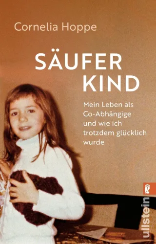 Säuferkind: Mein Leben als Co-Abhängige und wie ich trotzdem glücklich wurde | Ein bewegendes Memoir einer mutigen Frau die es geschafft hat aus der Ko-Abhängigkeit auszubrechen.