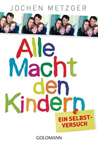 Alle Macht den Kindern: Ein Selbstversuch [Taschenbuch] [2013] Metzger Jochen